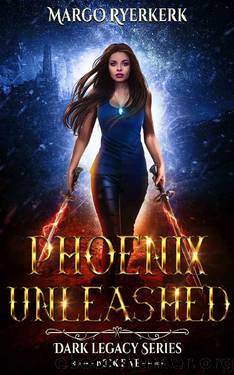 Phoenix Unleashed: A YA Urban Fantasy Novel: Dark Legacy Series Book 5 by Margo Ryerkerk
