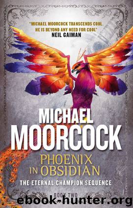 Phoenix in Obsidian: The Eternal Champion Sequence 2 by Michael Moorcock