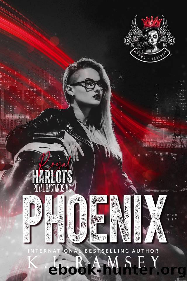 Phoenix: The Royal Harlots, RBMC, MC Chicks, Female Run MC, Kick Ass Women, Single Mom, Alpha Hero, Savage Hell (The Royal Harlots MC Book 4) by K.L. Ramsey