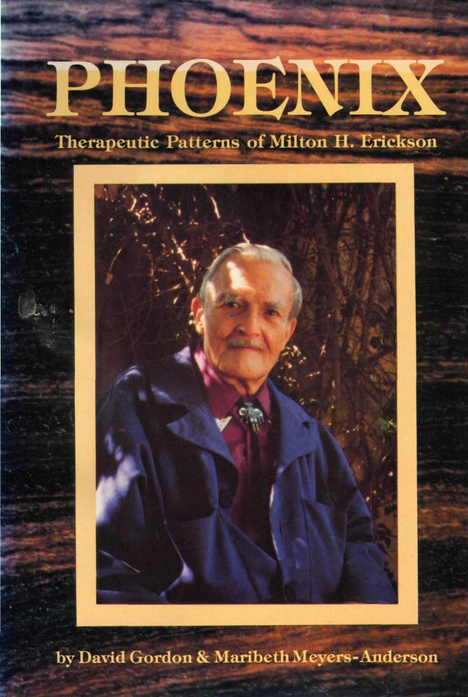 Phoenix: Therapeutic Patterns of Milton H. Erickson by David Gordon Maribeth Meyers-Anderson