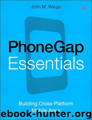 PhoneGap Essentials: Building Cross-Platform Mobile Apps (Fernando Lopez-Lezcano's Library) by John M. Wargo