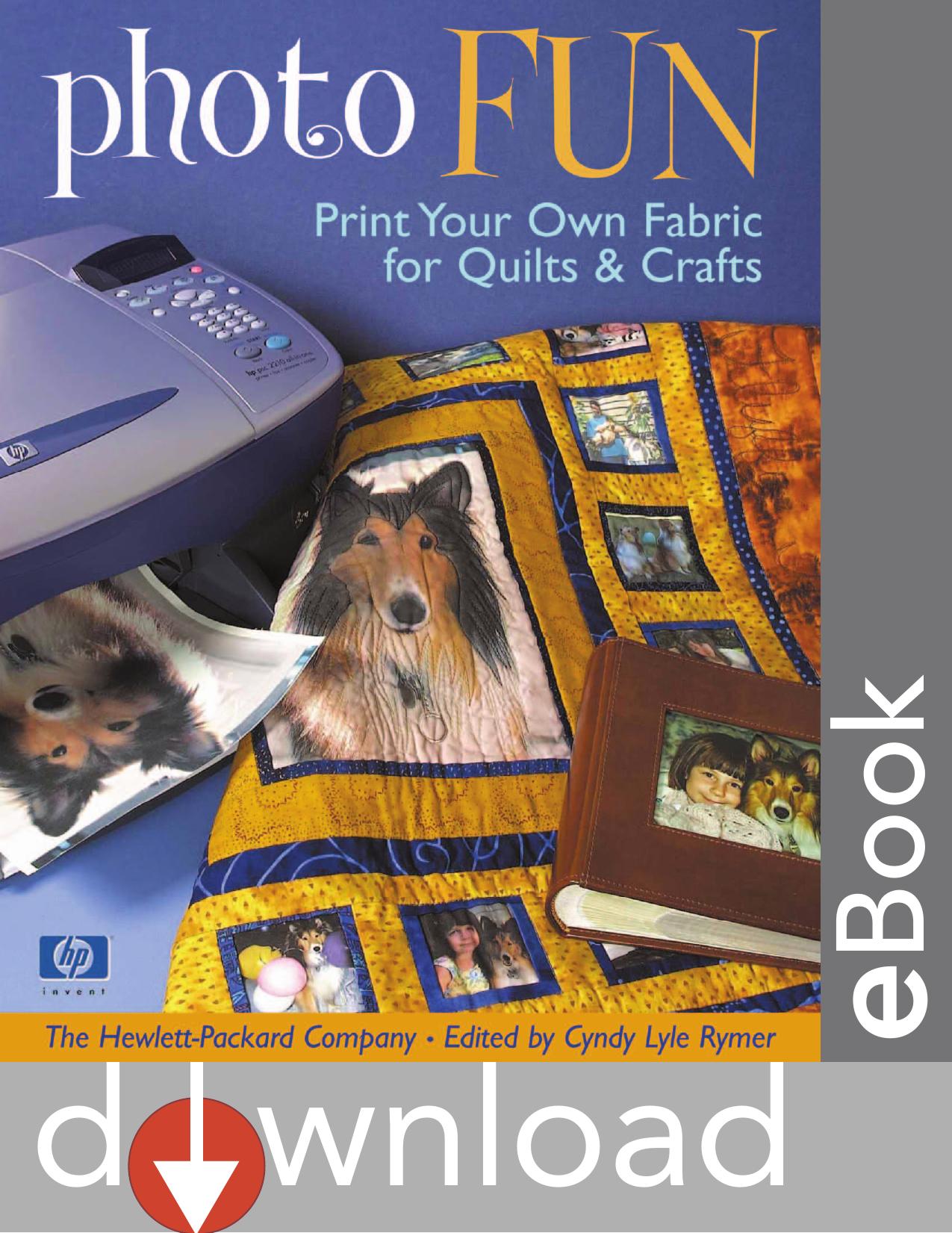 Photo Fun: Print Your Own Fabric for Quilts & Crafts by Cyndy Lyle Rymer