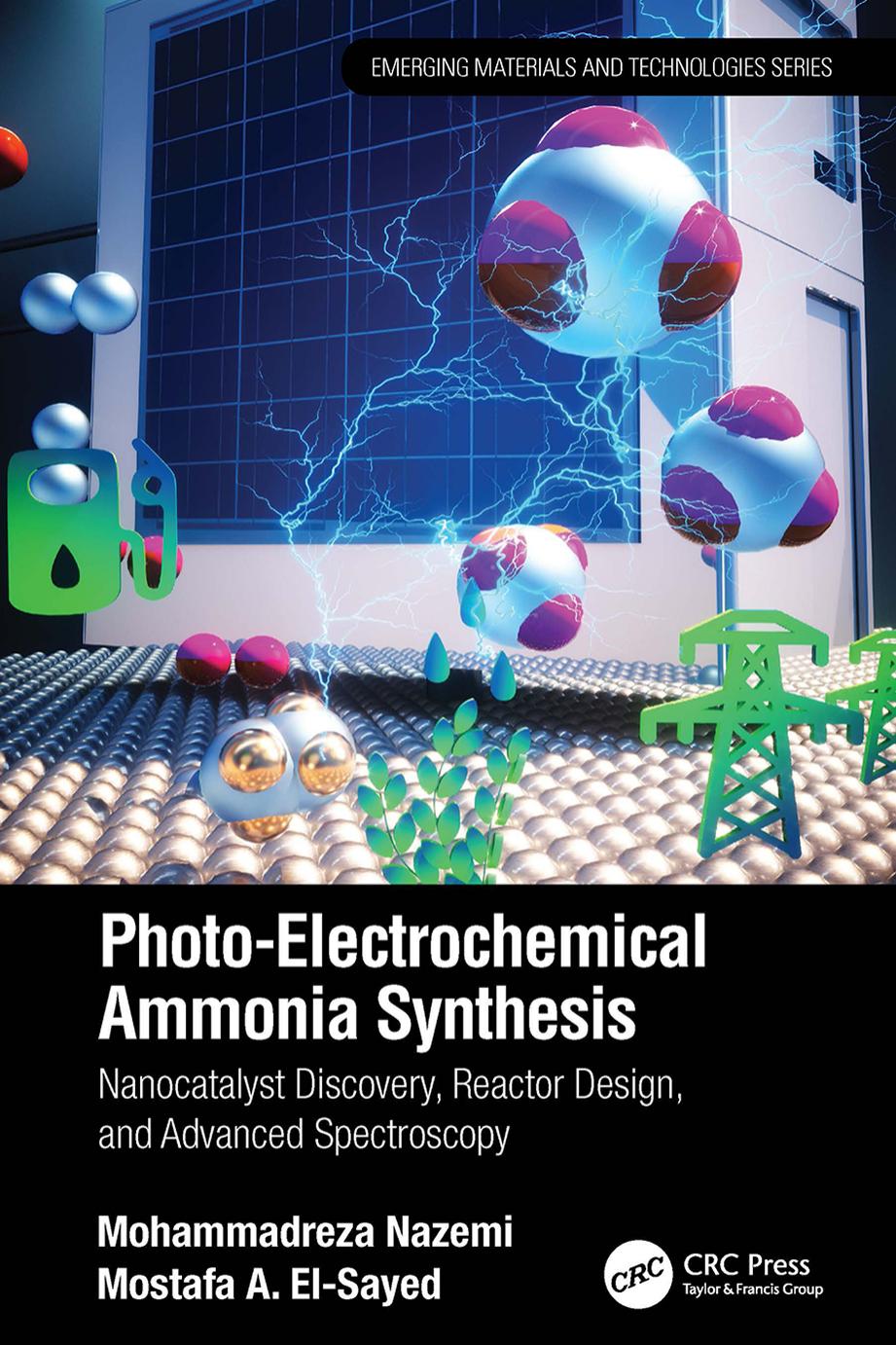 Photo-Electrochemical Ammonia Synthesis: Nanocatalyst Discovery, Reactor Design, and Advanced Spectroscopy by Mohammadreza Nazemi Mostafa A. El-Sayed