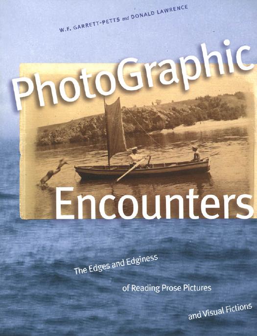 PhotoGraphic Encounters: The Edges and Edginess of Reading Prose Pictures and Visual Fictions by William F. Garrett-Petts Donald Lawrence