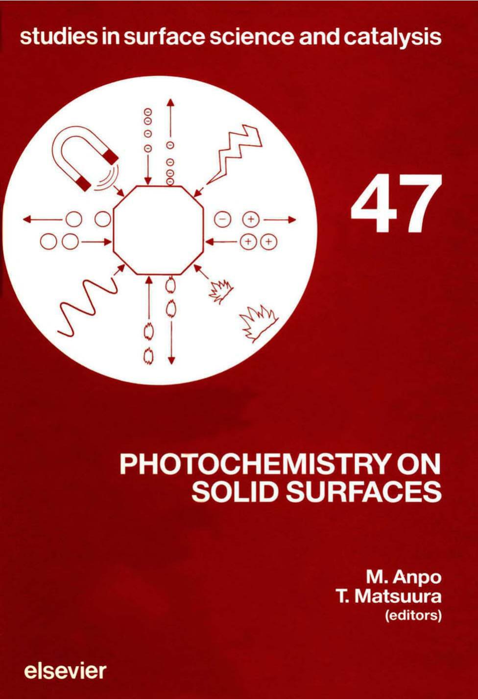 Photochemistry on Solid Surfaces (Studies in Surface Science and Catalysis, 47) by M. Anpo