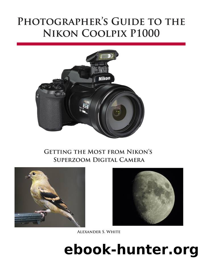 Photographer's Guide to the Nikon Coolpix P1000 by Alexander S. White