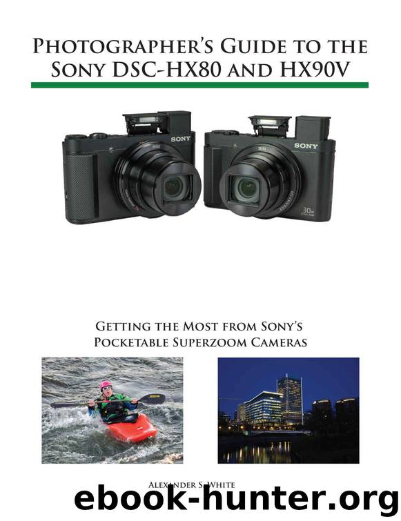 Photographer's Guide to the Sony DSC-HX80 and HX90V: Getting the Most from Sony's Pocketable Superzoom Cameras by Alexander White