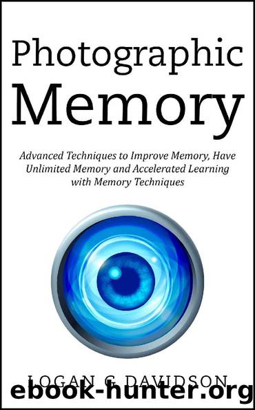 Photographic Memory: Advanced Techniques to Improve Memory, Have Unlimited Memory and Accelerated Learning with Memory Techniques by Logan G Davidson