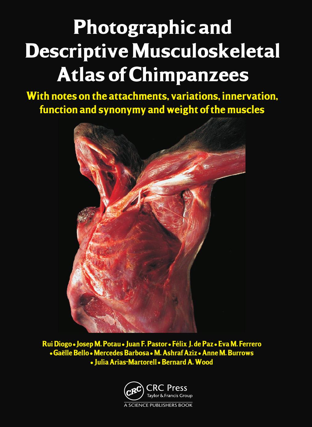 Photographic and Descriptive Musculoskeletal Atlas of Chimpanzees: With Notes on the Attachments, Variations, Innervation, Function and Synonymy and Weight of the Muscles by unknow