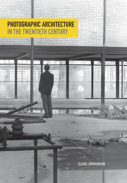 Photographic architecture in the twentieth century by Zimmerman Claire