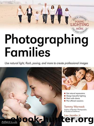 Photographing Families: Use Natural Light, Flash, Posing, and More to Create Professional Images by Lou Jacobs Jr & Tammy Warnock