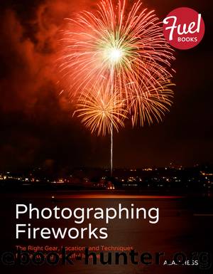 Photographing Fireworks: The Right Gear, Location, and Techniques for Capturing Beautiful Images (Kevin L Wheeler's Library) by Alan Hess
