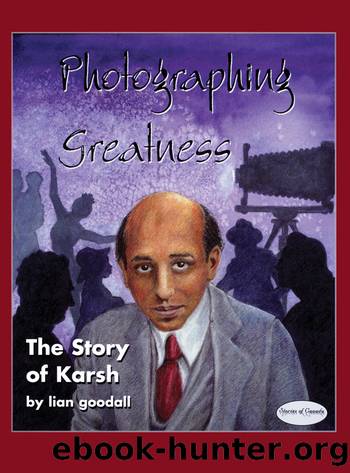Photographing Greatness: The Story of Karsh by lian goodall