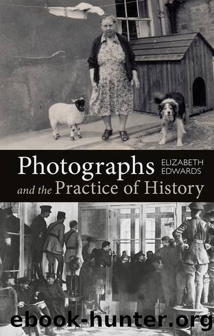 Photographs and the Practice of History by Edwards Elizabeth;