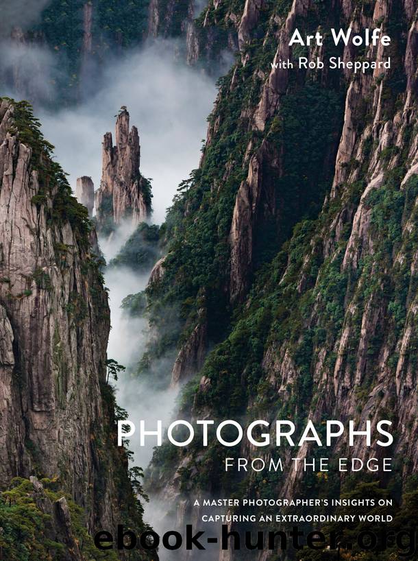 Photographs from the Edge: A Master Photographer’s Insights on Capturing an Extraordinary World by Art Wolfe & Rob Sheppard
