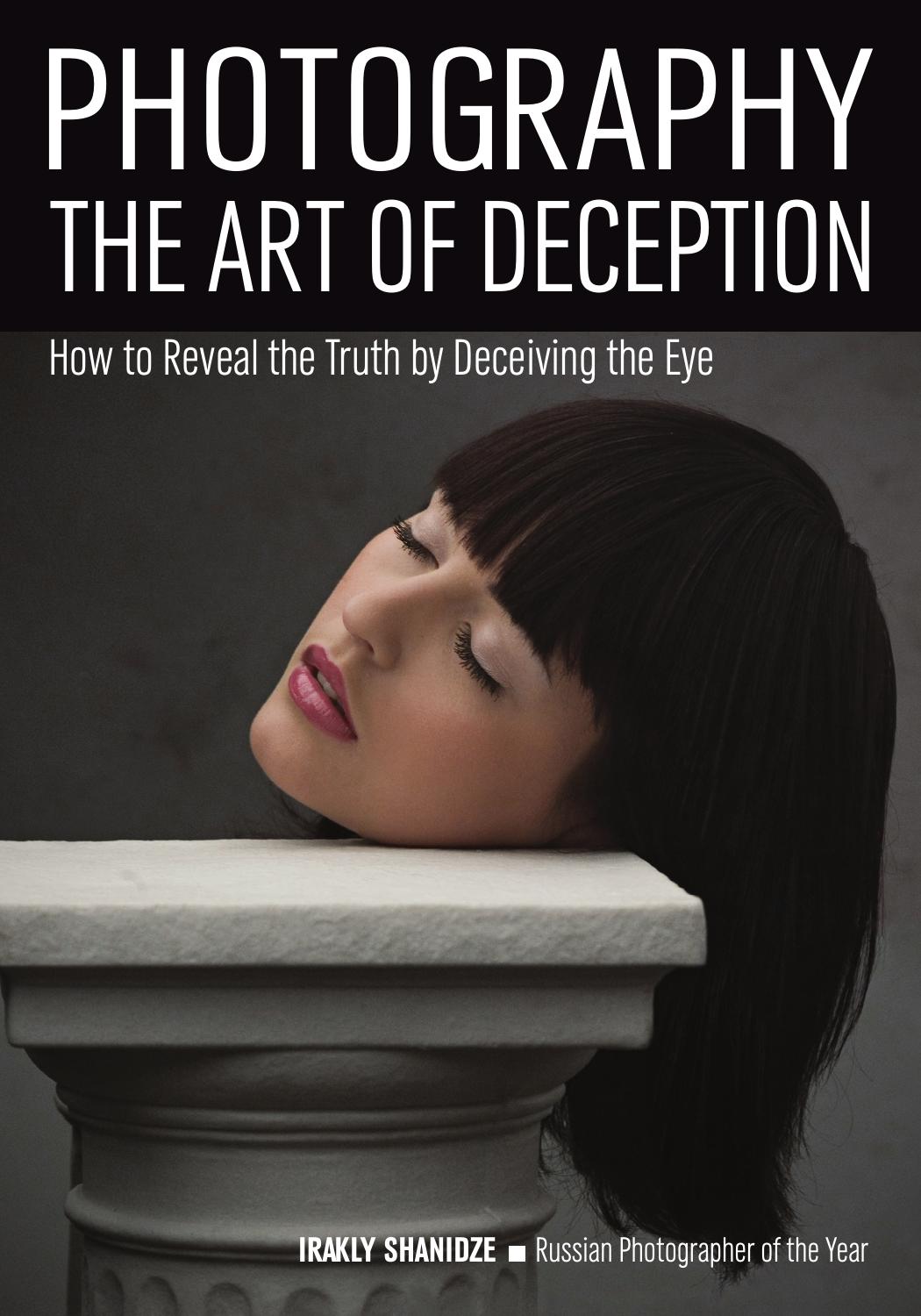 Photography The Art of Deception How to Reveal the Truth by Deceiving the Eye by Shanidze Irakly
