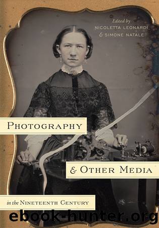 Photography and Other Media in the Nineteenth Century by Leonardi Nicoletta;Natale Simone;
