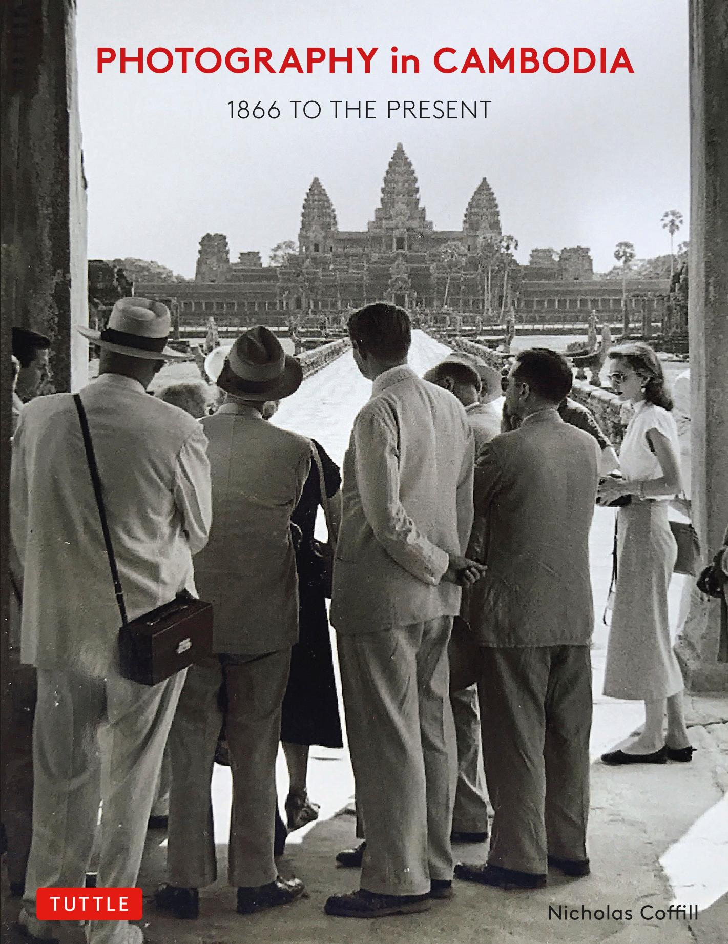 Photography in Cambodia: 1866 to the Present by Nicholas Coffill