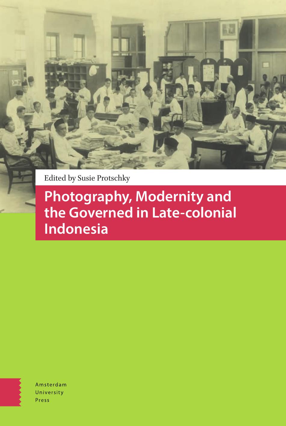 Photography, Modernity and the Governed in Late-colonial Indonesia by Susie Protschky (Editor)