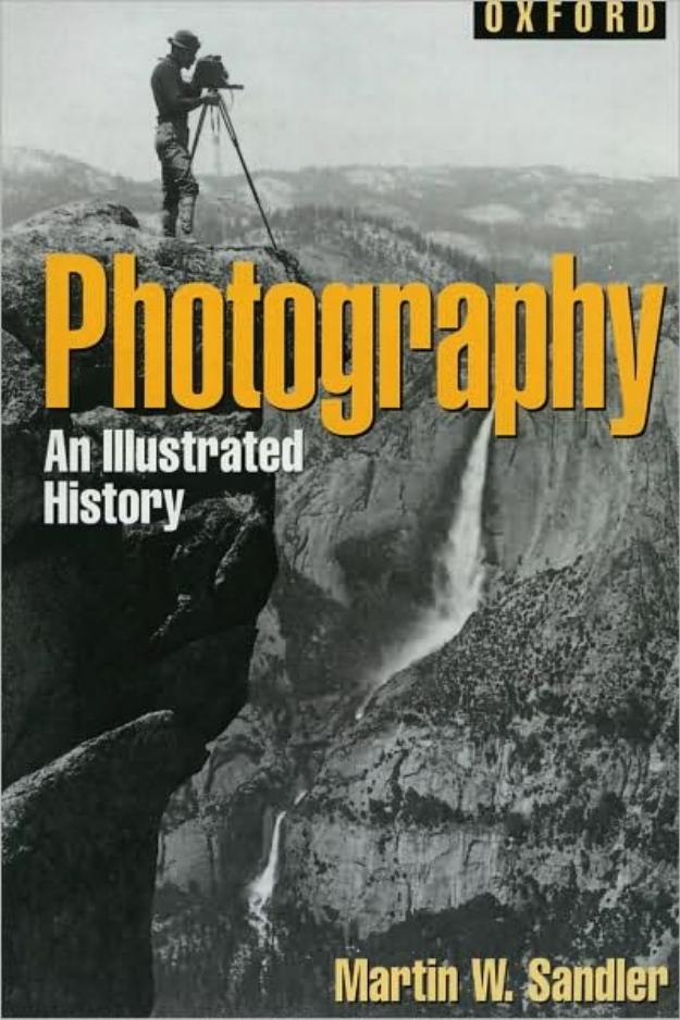 Photography: An Illustrated History (Oxford Illustrated Histories) by Martin W. Sandler