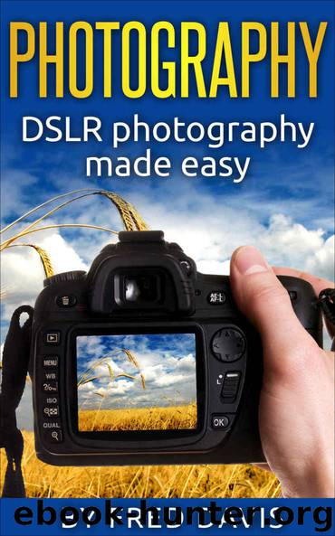 Photography: DSLR photography made easy: (DSLR, beginner's guide, simple tips, photography, digital, portrait, photoshop) by Unknown