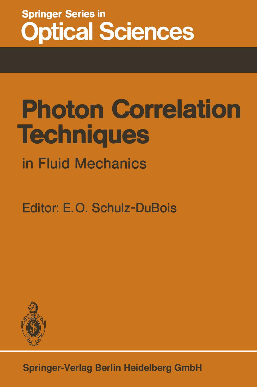 Photon Correlation Techniques in Fluid Mechanics: Proceedings of the 5th International Conference at Kiel-Damp, Fed. Rep. of Germany, May 23â26, 1982 by Erich O. Schulz-DuBois (auth.) Erich O. Schulz-DuBois (eds.)