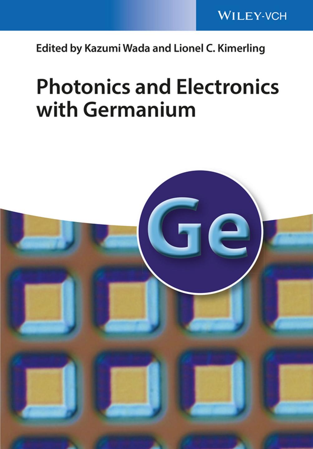 Photonics and Electronics with Germanium by Kazumi Wada Lionel C. Kimerling