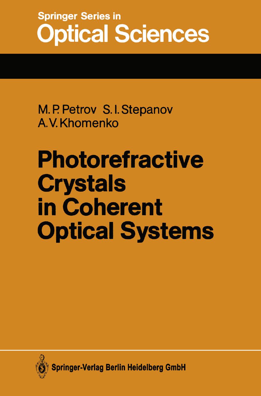 Photorefractive Crystals in Coherent Optical Systems by Professor Mikhail P. Petrov Dr. Sergei I. Stepanov Dr. Anatoly V. Khomenko (auth.)