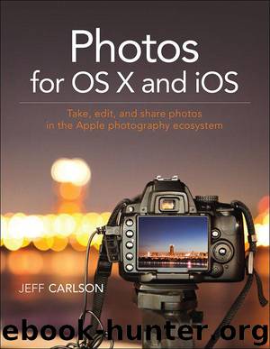 Photos for OS X and iOS: Take, edit, and share photos in the Apple photography ecosystem by Carlson Jeff