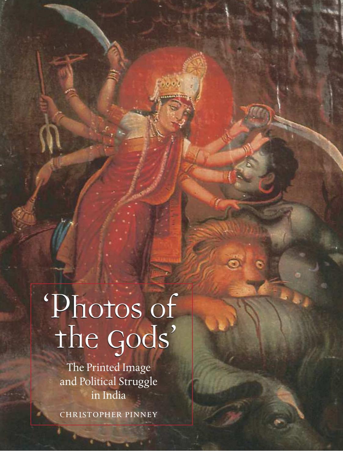 Photos of the Gods: The Printed Image and Political Struggle in India by Christopher Pinney