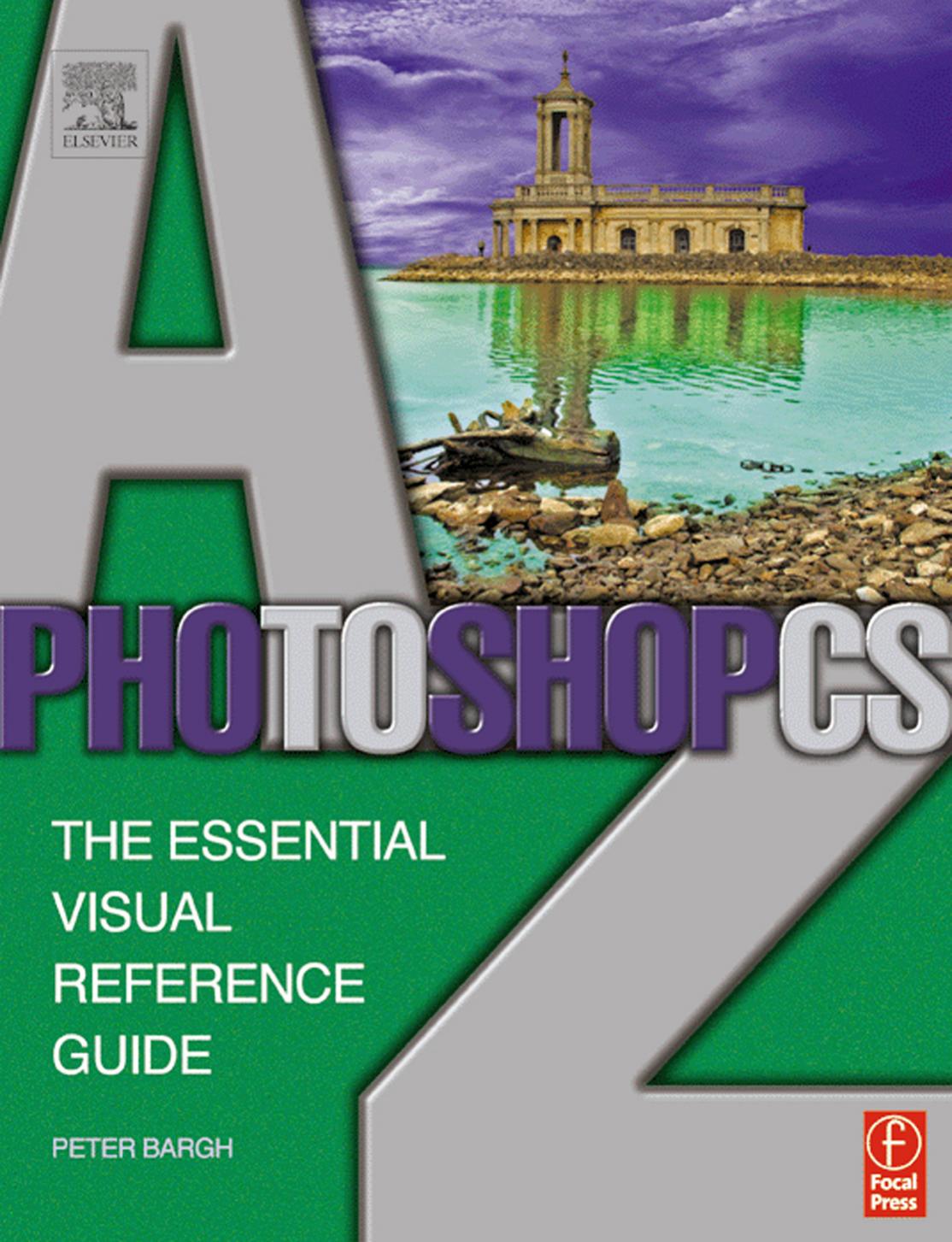 Photoshop CS A-Z: The essential visual reference guide by Peter Bargh