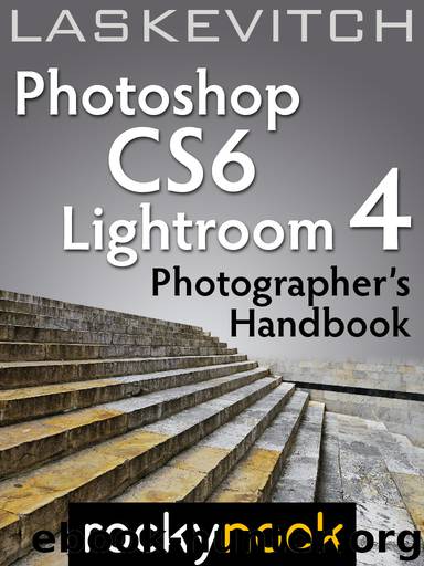 Photoshop CS6 and Lightroom 4: A Photographer's Handbook by Stephen Laskevitch