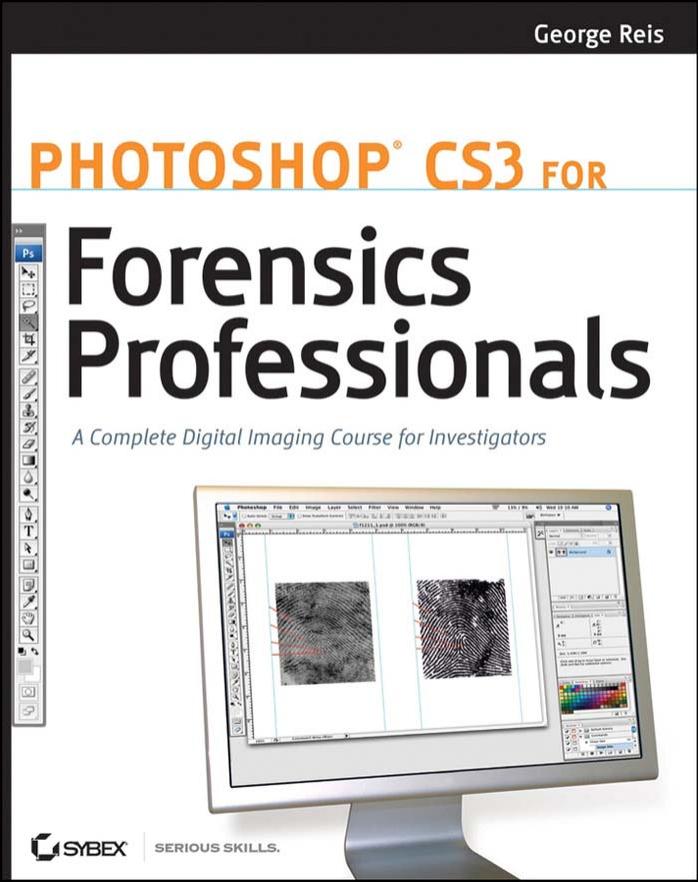Photoshop for forensics professionals : a complete digital imaging course for investigators by George Reis