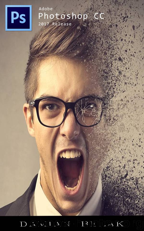 Photoshop: Step-By-Step Tutorial For Beginners – Learn How To Start Using Photoshop And Creating Professional Looking Photos by Belak Damian