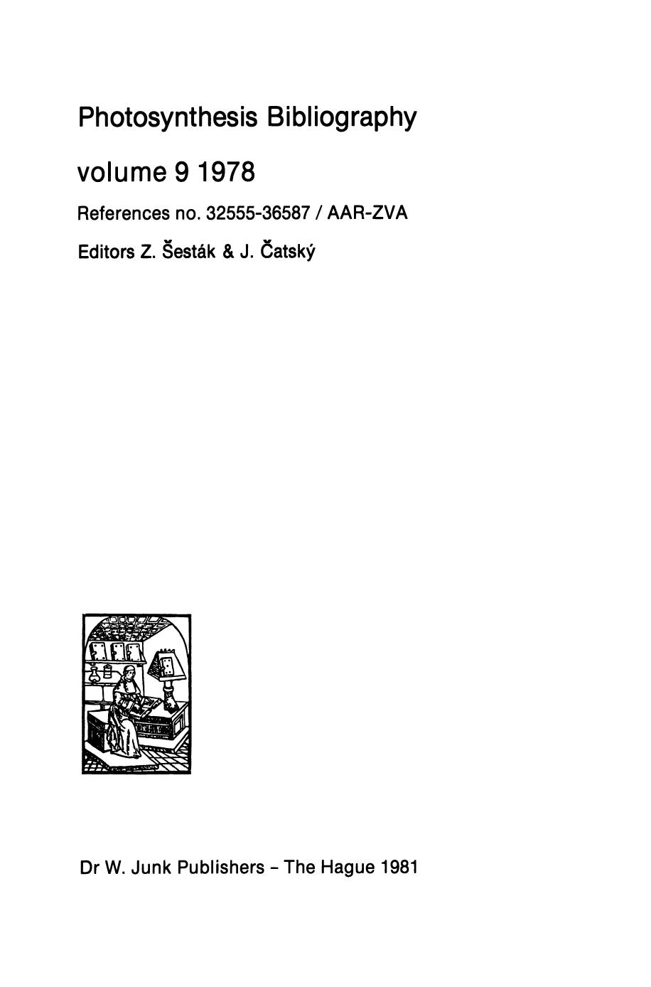 Photosynthesis Bibliography volume 9 1978: References no. 32555-36587 / AAR-ZVA by Z. à esták J. Čatský (auth.) Z. à esták J. Čatský (eds.)