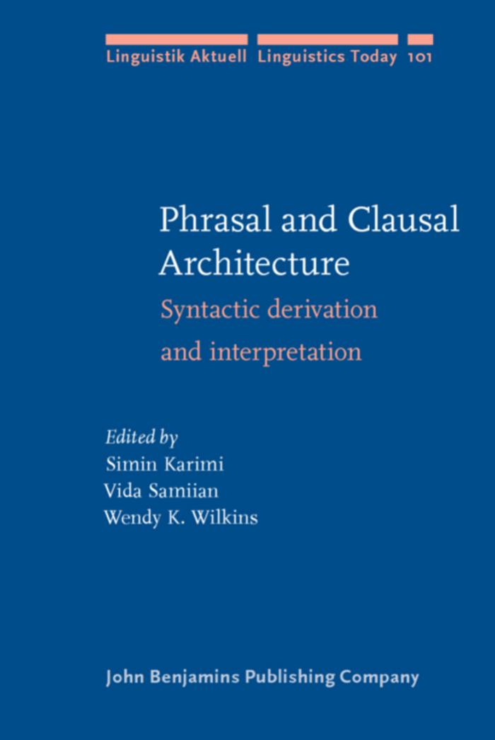 Phrasal and Clausal Architecture: Syntactic Derivation and Interpretation--in Honor of Joseph E. Emonds by Simin Karimi Vida Samiian Wendy K. Wilkins