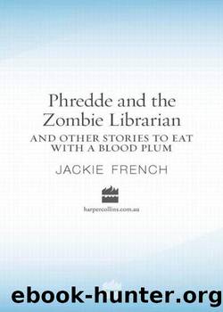 Phredde and the Zombie Librarian and Other Stories to Eat with a Blood Plum by Jackie French