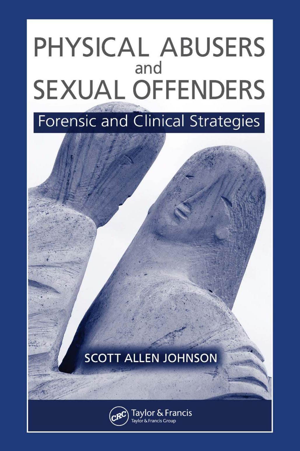 Physical Abusers and Sexual Offenders: Forensic and Clinical Strategies by Scott Allen Johnson