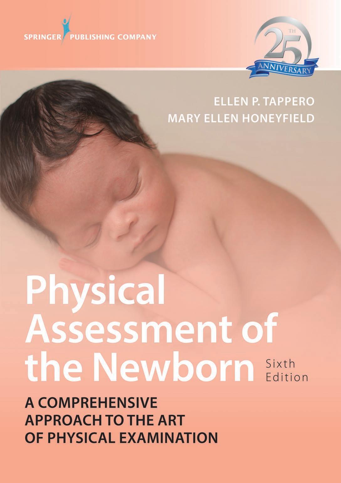 Physical Assessment of the Newborn: A Comprehensive Approach to the Art of Physical Examination, Sixth Edition by Ellen P. Tappero DNP RN NNP-BC / Mary Ellen Honeyfield DNP RN NNP-BC