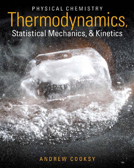 Physical Chemistry Thermodynamics, Statistical Mechanics, and Kinetics by Andrew Cooksy