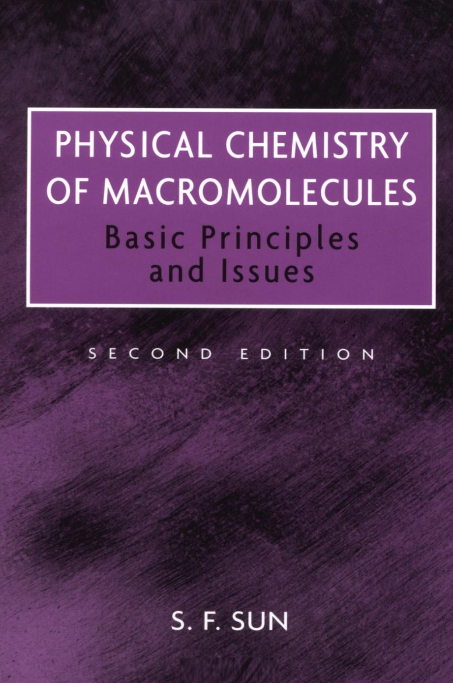 Physical Chemistry of Macromolecules: Basic Principles and Issues by S. F. Sun