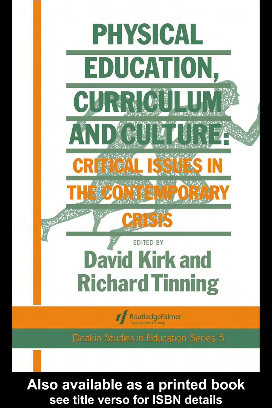 Physical Education, Curriculum And Culture: Critical Issues In The Contemporary Crisis by Richard Tinning David Kirk