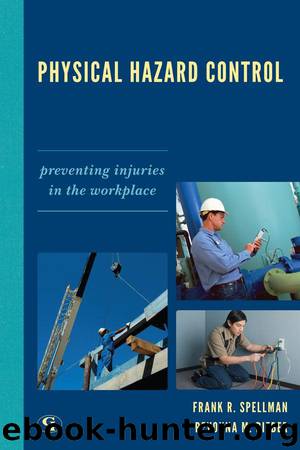Physical Hazard Control: Preventing Injuries in the Workplace by Spellman Frank R. & Bieber Revonna M