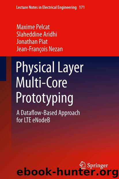 Physical Layer Multi-Core Prototyping by Maxime Pelcat Slaheddine Aridhi Jonathan Piat & Jean-François Nezan
