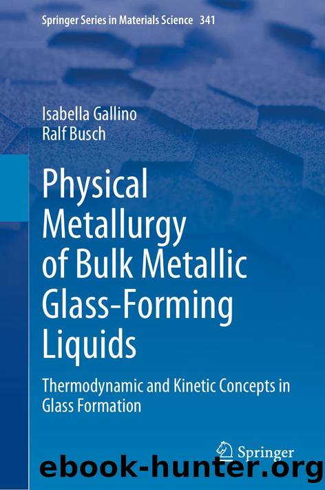 Physical Metallurgy of Bulk Metallic Glass-Forming Liquids by Isabella Gallino · Ralf Busch