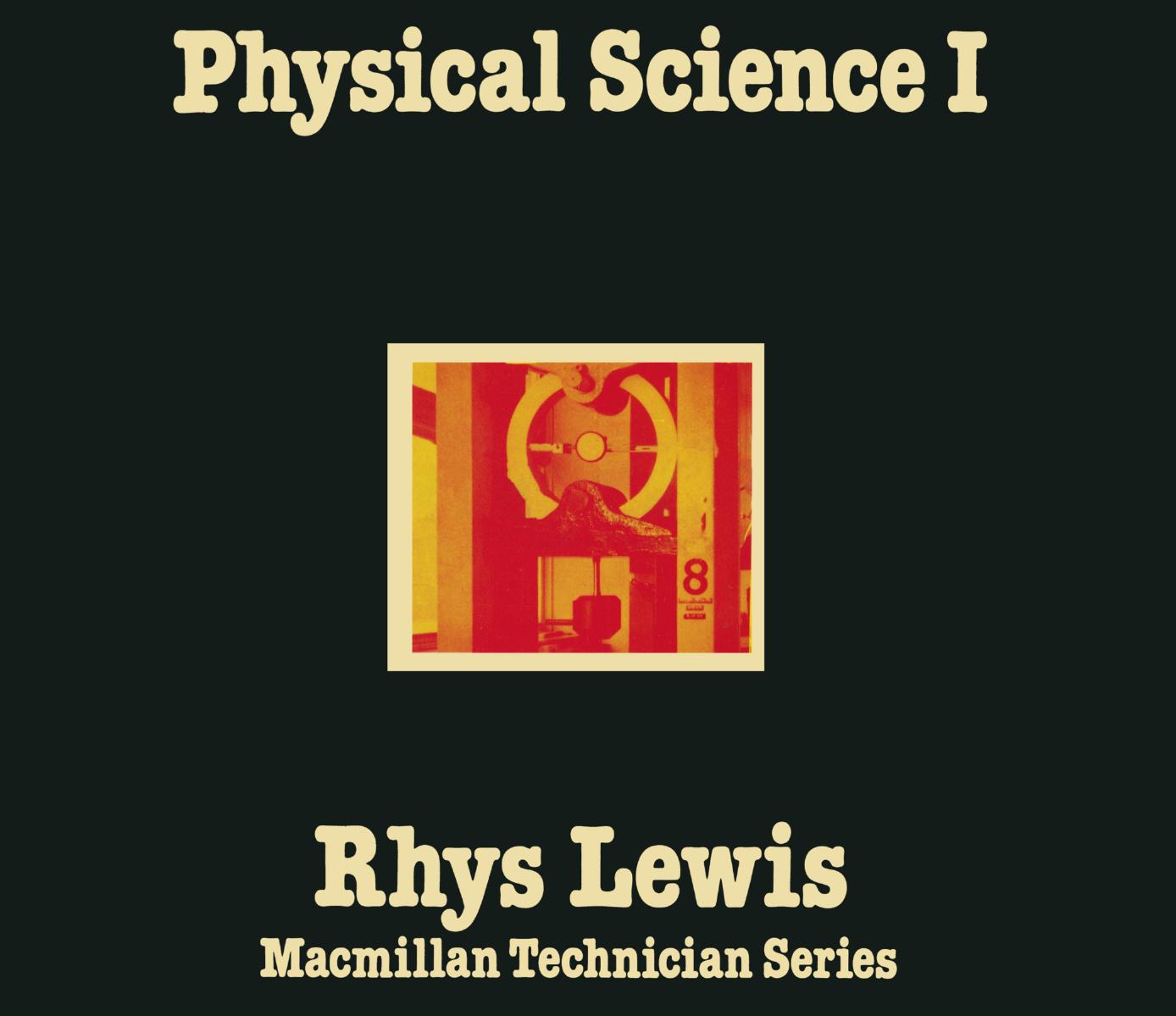 Physical Science I by Rhys Lewis B.Sc.Tech. C.Eng. M.I.E.E. A.M.C.S.T. (auth.)