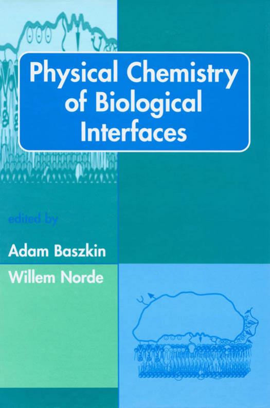 Physical chemistry of biological interfaces by Adam Baszkin; Willem Norde
