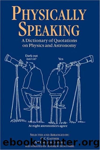Physically Speaking: A Dictionary of Quotations on Physics and Astronomy by Gaither Carl C. and Alma E Cavazos-Gaither