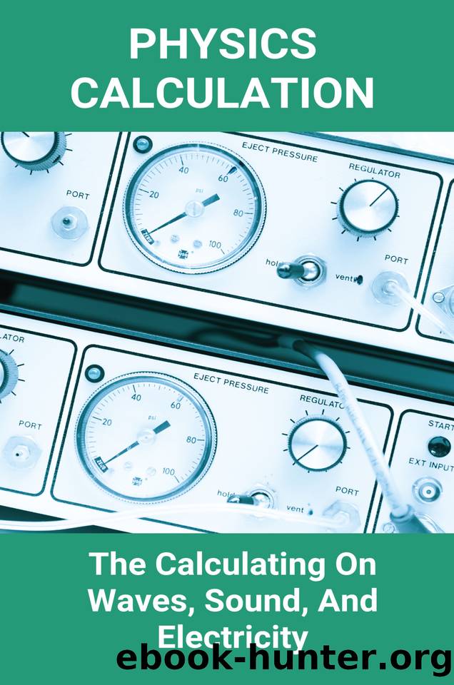 Physics Calculation: The Calculating On Waves, Sound, And Electricity: Calculate Electricity Usage by Tribbey Nenita