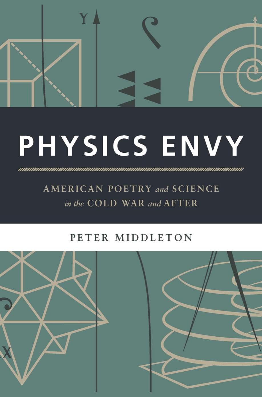 Physics Envy: American Poetry and Science in the Cold War and After by Peter Middleton